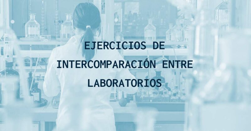 Ejercicios de intercomparación entre laboratorios ¿para qué sirven?