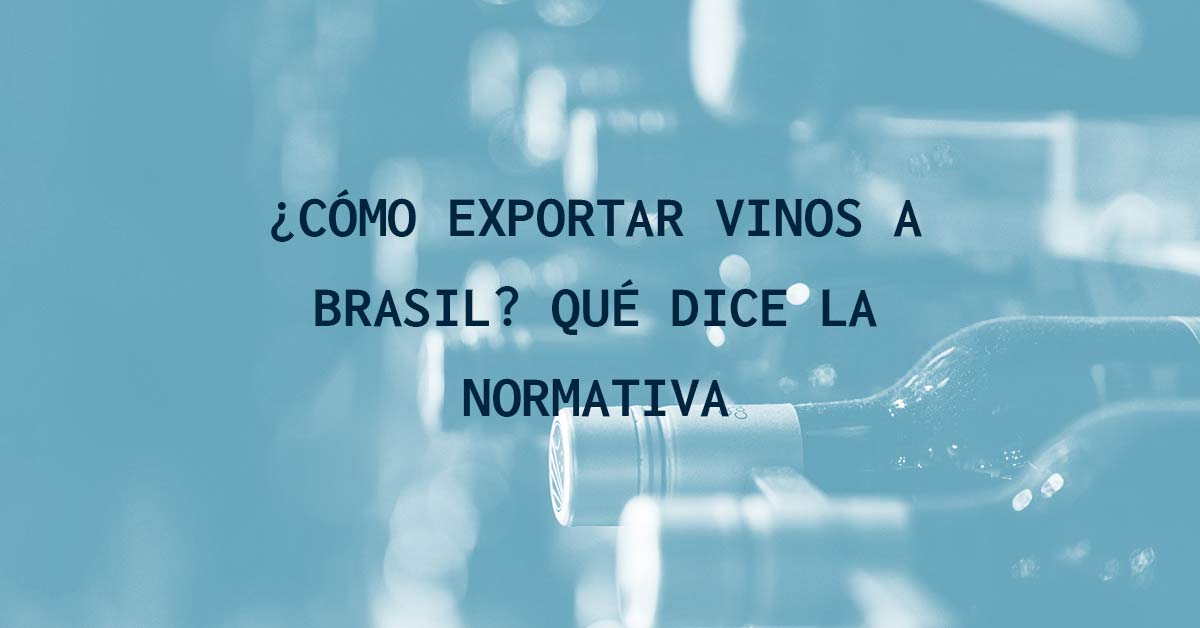 &iquest;C&oacute;mo exportar vinos a Brasil?