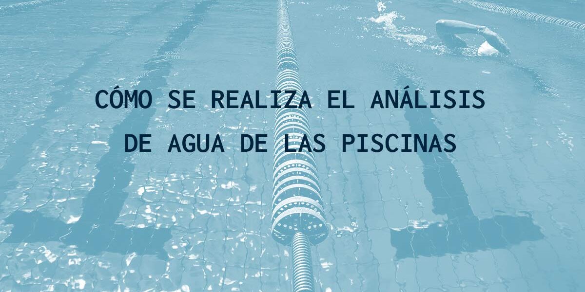 Cómo se realiza el análisis de agua de las piscinas
