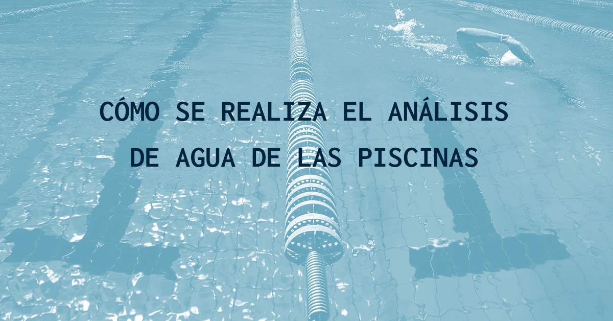 C&oacute;mo se realiza el an&aacute;lisis de agua de las piscinas