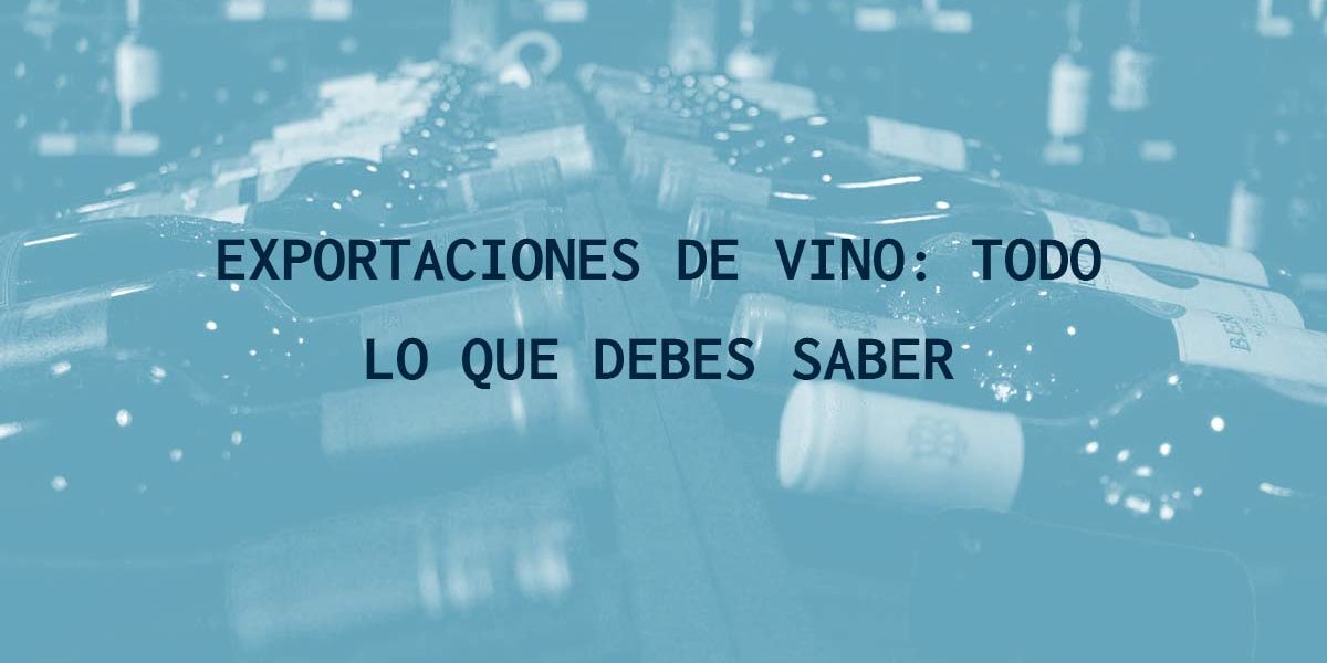 Exportaciones de vino: todo lo que debes saber