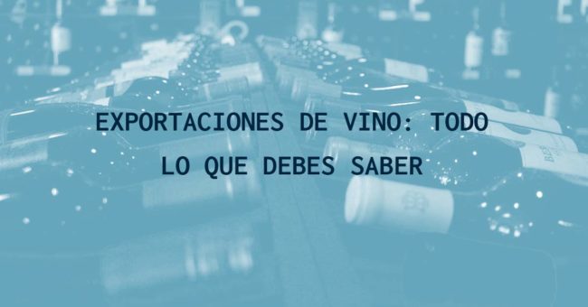 Exportaciones de vino: todo lo que debes saber