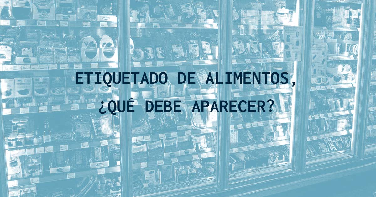 Etiquetado de alimentos, &iquest;qu&eacute; debe aparecer?