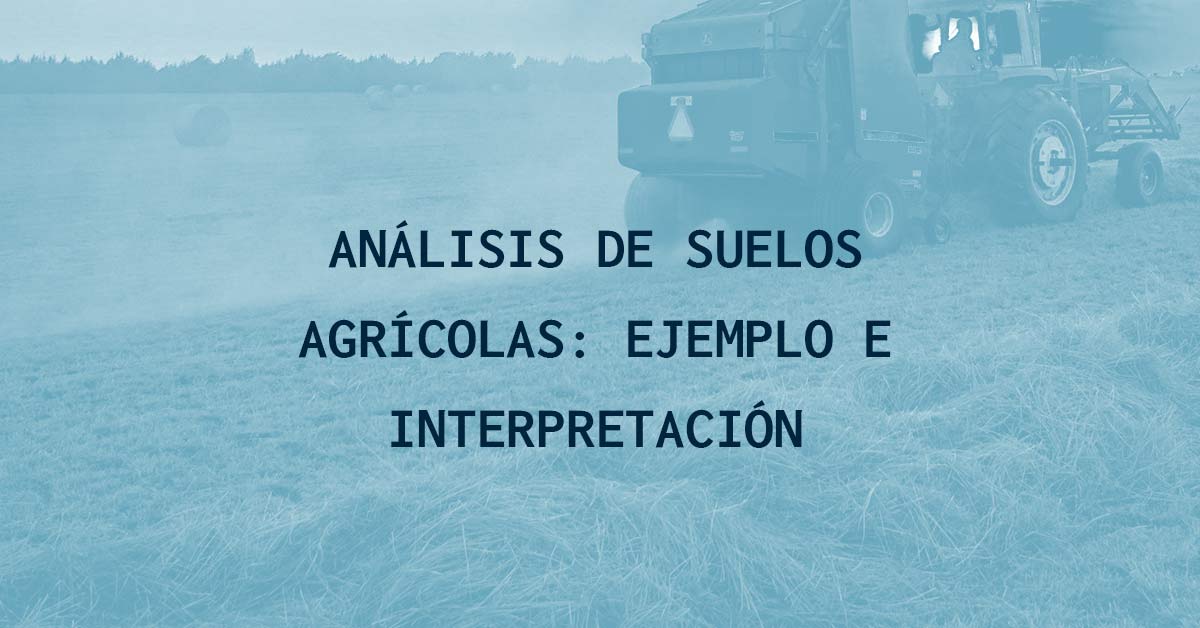 An&aacute;lisis de suelos agr&iacute;colas: ejemplo e interpretaci&oacute;n