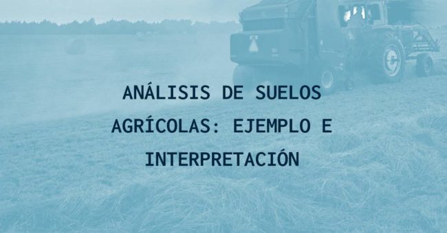 Análisis de suelos agrícolas: ejemplo e interpretación Análisis de suelos agrícolas: ejemplo e interpretación