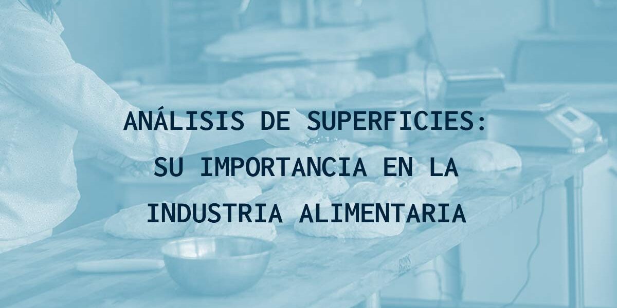 Análisis de superficies: su importancia en la industria alimentaria