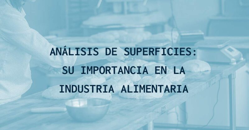 Análisis de superficies: su importancia en la industria alimentaria
