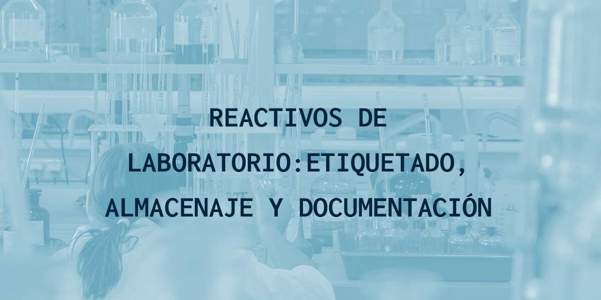 REACTIVOS DE LABORATORIO: ETIQUETADO, ALMACENAJE Y DOCUMENTACIÓN