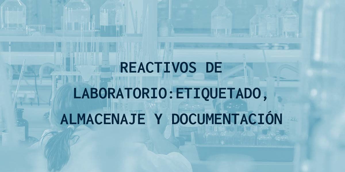 REACTIVOS DE LABORATORIO: ETIQUETADO, ALMACENAJE Y DOCUMENTACIÓN REACTIVOS DE LABORATORIO: ETIQUETADO, ALMACENAJE Y DOCUMENTACIÓN