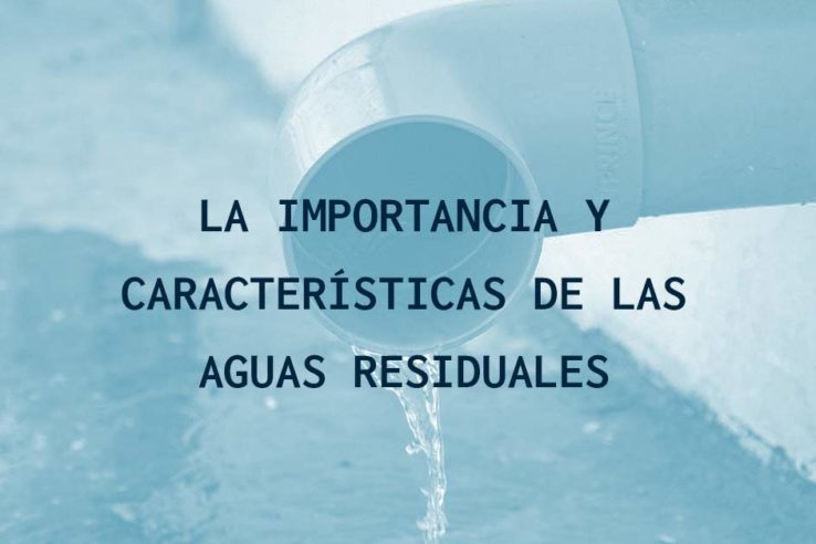 La importancia y características de las aguas residuales