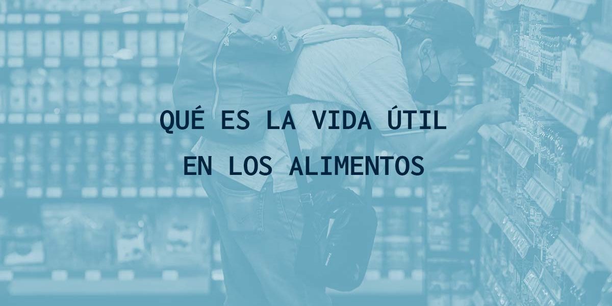 qué es la vida útil en los alimentos qué es la vida útil en los alimentos