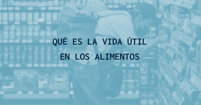 qué es la vida útil en los alimentos
