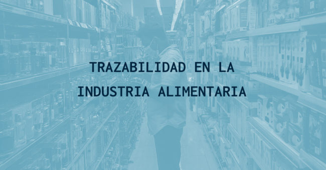 Trazabilidad en la industria alimentaria Trazabilidad en la industria alimentaria