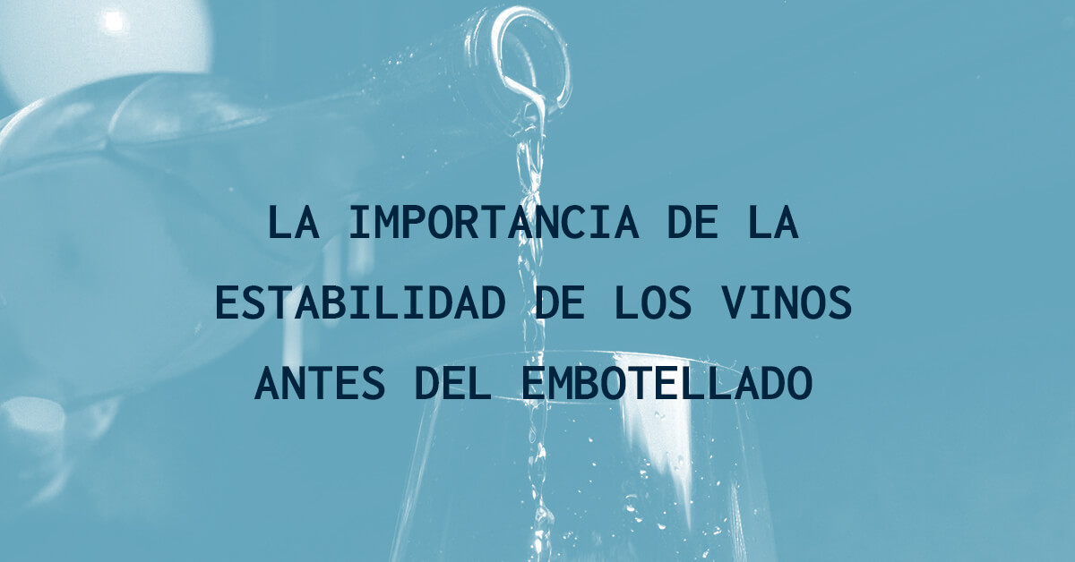 La importancia de la estabilidad de los vinos antes del embotellado